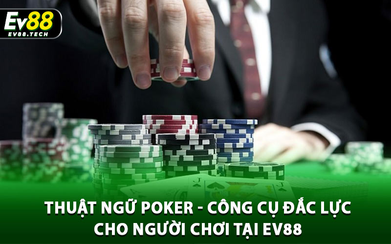 Thuật Ngữ Poker - Công Cụ Đắc Lực Cho Người Chơi Tại EV88 1 Thuật Ngữ Poker - Công Cụ Đắc Lực Cho Người Chơi Tại EV88