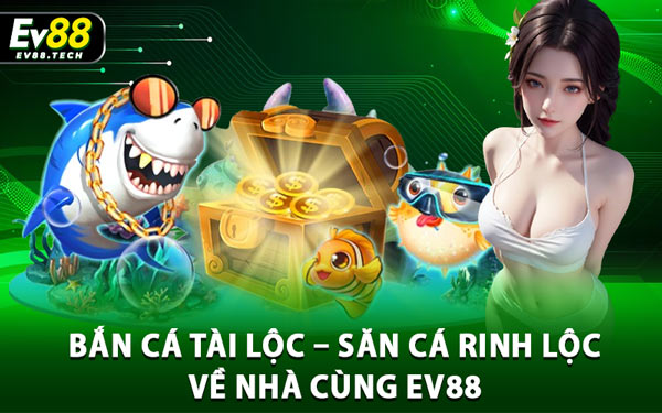 Bắn Cá Tài Lộc – Săn Cá Rinh Lộc Về Nhà Cùng EV88 1 Bắn Cá Tài Lộc – Săn Cá Rinh Lộc Về Nhà Cùng EV88